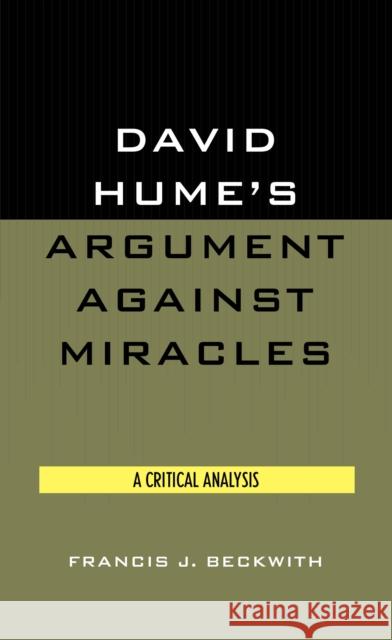 David Hume's Argument Against Miracles: A Critical Analysis Beckwith, Francis J. 9780819174871