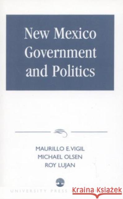 New Mexico Government and Politics Michael Olsen Roy Lujan Maurilio E. Vigil 9780819177902