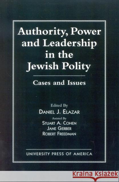 Authority, Power, and Leadership in the Jewish Community: Cases and Issues Elazar, Daniel J. 9780819181299