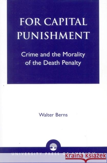 For Capital Punishment: Crime and the Morality of the Death Penalty Berns, Walter 9780819181503 University Press of America