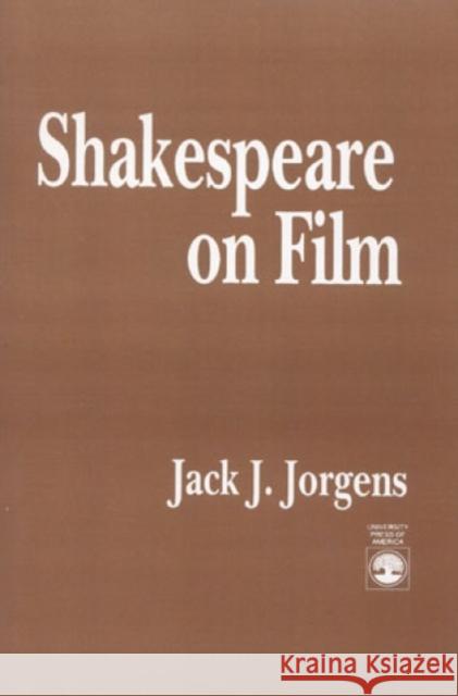 Shakespeare on Film Jack J. Jorgens 9780819181572 University Press of America