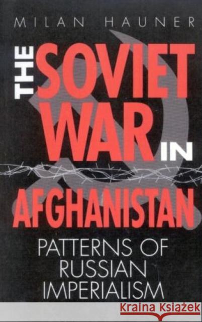 The Soviet War in Afghanistan: Patterns of Russian Imperialism Hauner, Milan 9780819182012 University Press of America