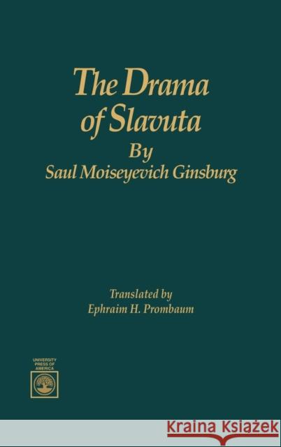 The Drama of Slavuta by Saul Moiseyevich Ginsburg Saul M. Ginsburg Ephraim H. Prombaum 9780819182975 University Press of America