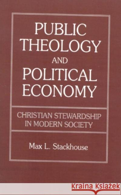 Public Theology and Political Economy: Christian Stewardship in Modern Society Stackhouse, Max L. 9780819183019 University Press of America