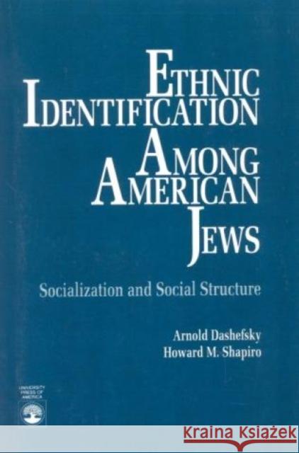 Ethnic Identification Among American Jews: Socialization and Social Structure Dashefsky, Arnold 9780819183330