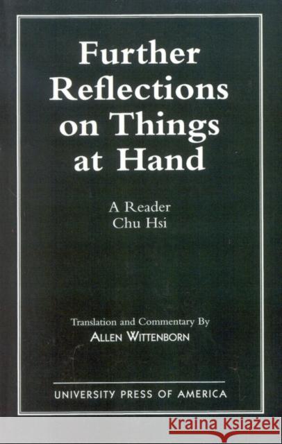 Further Reflections on Things at Hand: A Reader Hsi, Chu 9780819183736 University Press of America