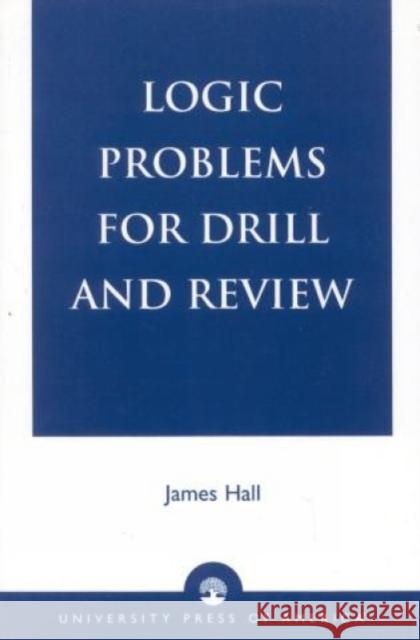 Logic Problems for Drill and Review Richard Hall James Hall James Hall 9780819183798 University Press of America