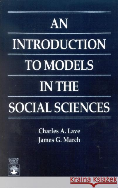 An Introduction to Models in the Social Sciences Charles A. Lave 9780819183811 University Press of America