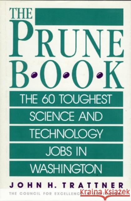 Prune Book: The 60 Toughest Science and Technology Jobs in Washington John H. Trattner 9780819184191 Madison Books