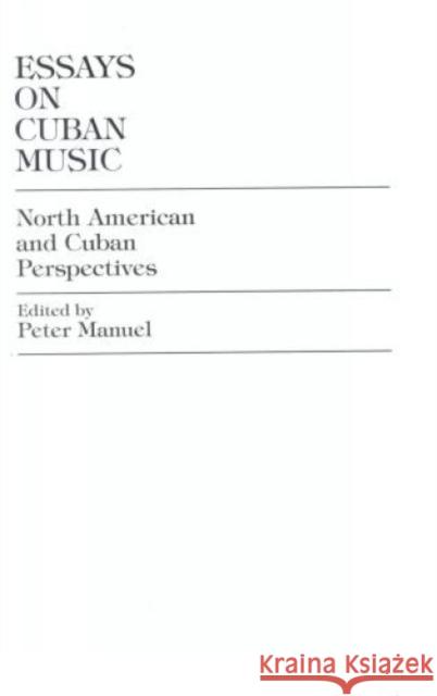 Essays on Cuban Music : North American and Cuban Perspectives  9780819184306 UNIVERSITY PRESS OF AMERICA