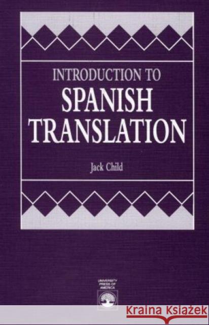 Introduction to Spanish Translation Jack Child 9780819185891 University Press of America