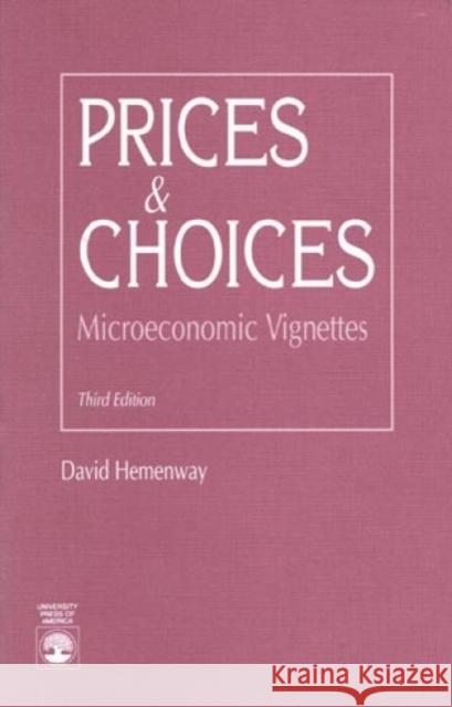 Prices and Choices: Microeconomic Vignettes, Third Edition Hemenway, David 9780819189479 University Press of America