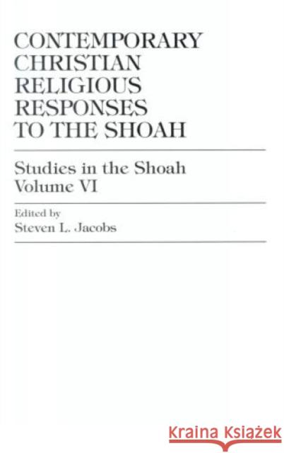Contemporary Christian Religious Responses to the Shoah, Volume 6 Jacobs, Steven L. 9780819189844 UNIVERSITY PRESS OF AMERICA