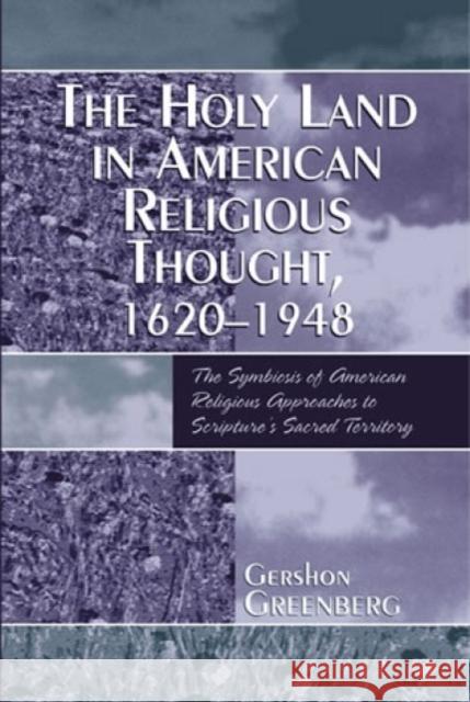 The Holy Land in American Religious Thought, 1620-1948 Gershon Greenberg 9780819192387 University Press of America