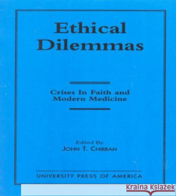 Ethical Dilemmas: Crises in Faith and Modern Medicine Chirban, John T. 9780819193384