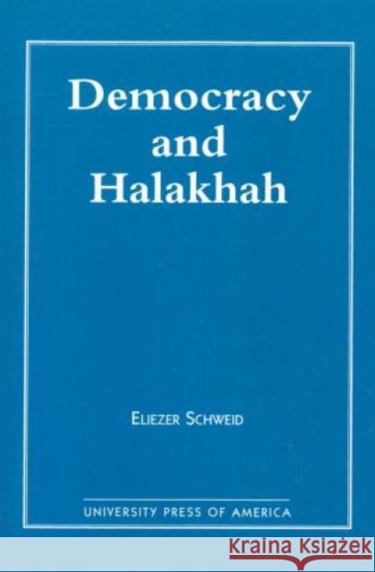 Democracy and the Halakhah Eliezer Schweid Daniel J. Elazar Daniel J. Elazar 9780819194305