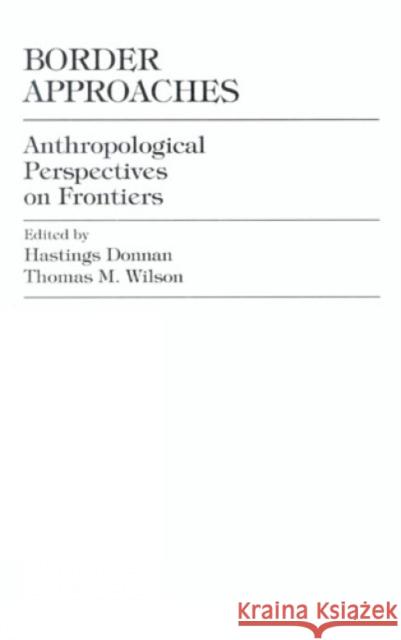 Border Approaches: Anthropological Perspectives on Frontiers Donnan, Hastings 9780819194534 University Press of America