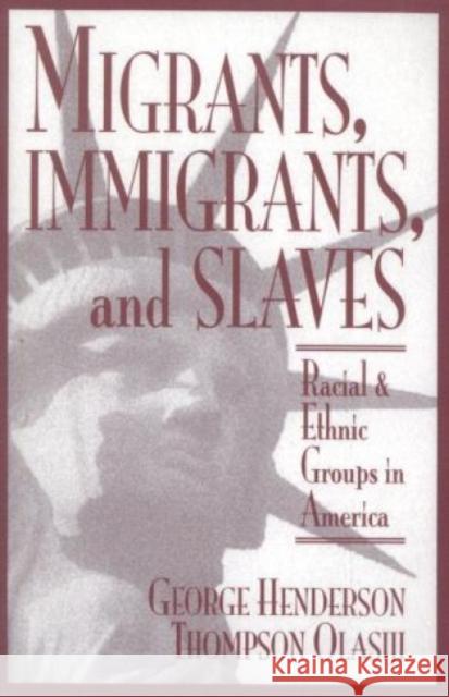 Migrants, Immigrants, and Slaves: Racial and Ethnic Groups in America Henderson, George 9780819197382