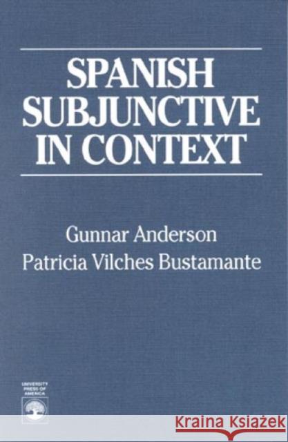 Spanish Subjunctive in Context Gunnar Jay Anderson Gunnar Anderson 9780819197597 University Press of America