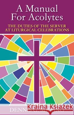 Manual for Acolytes Dennis G. Michno Richard E. Mayberry Richard E. Mayberry 9780819212726 Morehouse Publishing