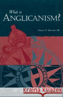 What Is Anglicanism? Urban T. Holmes 9780819212955