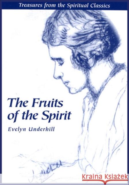 Fruits of the Spirit: Treasures from the Spiritual Classics Evelyn Underhill Roger L. Roberts 9780819213143 Morehouse Publishing