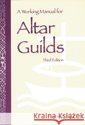 A Working Manual for Altar Guilds: Third Edition Dorothy C. Diggs 9780819214553 Morehouse Publishing