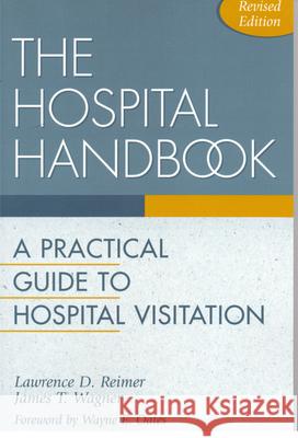 The Hospital Handbook: A Practical Guide to Hospital Visitation Reimer, Lawrence D. 9780819214706 Morehouse Publishing