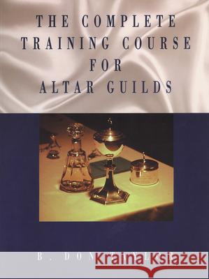 Complete Training Course for Altar Guilds Don Taylor B. Don Taylor 9780819215932 Morehouse Publishing