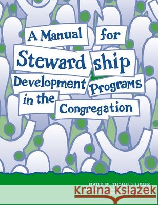 A Manual for Stewardship Development Programs in the Congregation Thomas R. Gossen Lonnie Schreiber 9780819216793