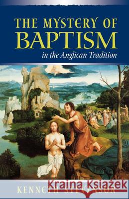Mystery of Baptism in the Anglican Tradition Kenneth E. Stevenson 9780819217745 Morehouse Publishing