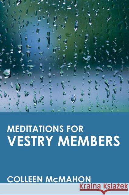 Meditations for Vestry Members Colleen McMahon 9780819217899 Morehouse Publishing