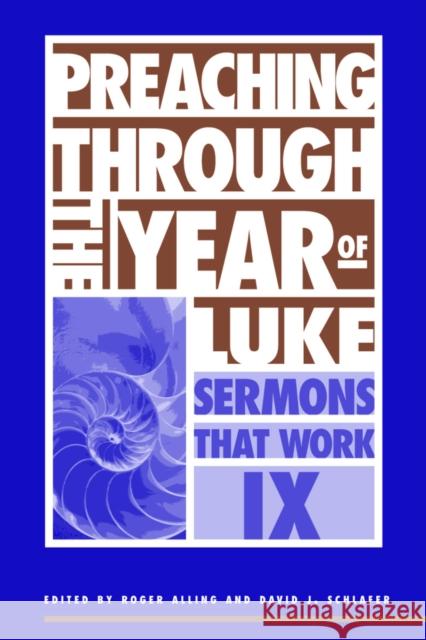 Preaching Through the Year of Luke Roger Alling David J. Schlafer A. Gary Shilling 9780819218179 Morehouse Publishing