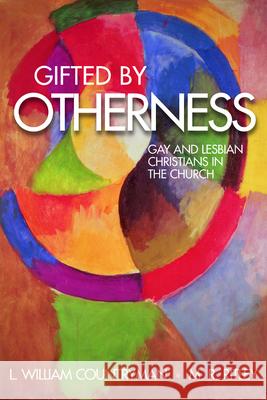 Gifted by Otherness: Gay and Lesbian Christians in the Church M. R. Ritley Louis William Countryman 9780819218865 Morehouse Publishing