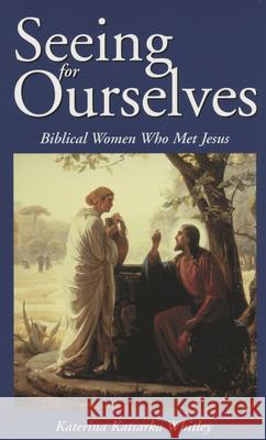 Seeing for Ourselves: Biblical Women Who Met Jesus Katerina Katsarka Whitley 9780819218902 Morehouse Publishing