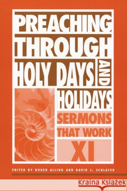 Preaching Through Holy Days and Holidays: Sermons That Work Series XI Schlafer, David J. 9780819218926 Morehouse Publishing