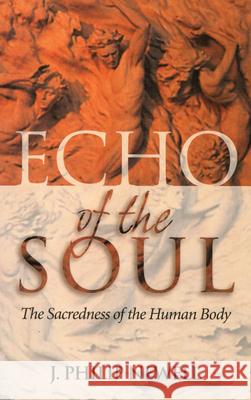 Echo of the Soul: The Sacredness of the Human Body J. Philip Newell 9780819219084 Morehouse Publishing