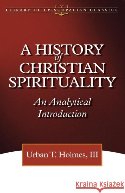 History of Christian Spirituality Urban T. Holmes 9780819219145 Morehouse Publishing