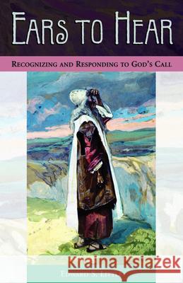 Ears to Hear: Recognizing and Responding to God's Call Edward S. Little 9780819219398 Morehouse Publishing