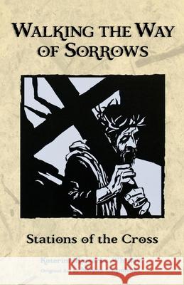 Walking the Way of Sorrows: Stations of the Cross Katerina Katsarka Whitley Noyes Capehart 9780819219848 Morehouse Publishing
