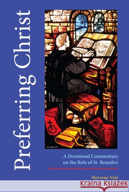 Preferring Christ: A Devotional Commentary on the Rule of Saint Benedict Vest, Norvene 9780819219916 Morehouse Publishing