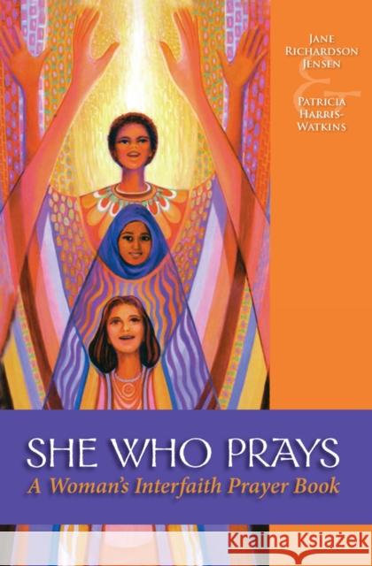 She Who Prays: A Woman's Interfaith Prayer Book Jane Richardson Jensen Patricia Harris-Watkins 9780819221131