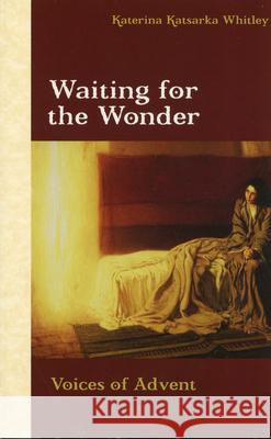 Waiting for the Wonder: Voices of Advent Katerina Katsarka Whitley 9780819221254 Morehouse Publishing