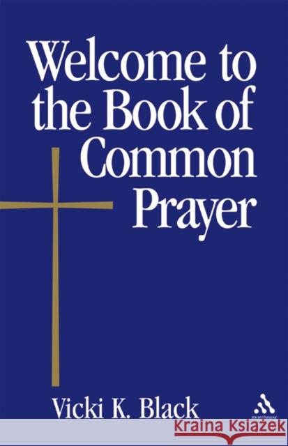 Welcome to the Book of Common Prayer Vicki K. Black 9780819221308 Morehouse Publishing