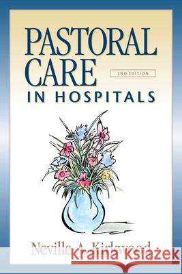 Pastoral Care in Hospitals: Second Edition Kirkwood, Neville A. 9780819221919 Morehouse Publishing