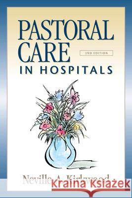 Pastoral Care in Hospitals: Second Edition Kirkwood, Neville A. 9780819221919