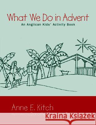 What We Do in Advent: An Anglican Kids' Activity Book Kitch, Anne E. 9780819221957