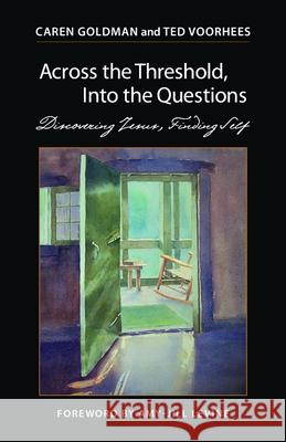 Across the Threshold, Into the Questions: Discovering Jesus, Finding Self Vorhees Ted                              Goldman Caren 9780819222558