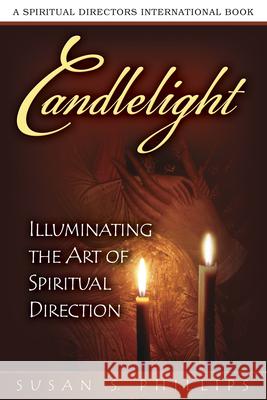 Candlelight: Illuminating the Art of Spiritual Direction Phillips, Susan S. 9780819222978