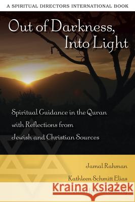 Out of Darkness, Into Light: Spiritual Guidance in the Quran with Reflections from Jewish and Christian Sources Jamal Rahman Ann Holmes Redding Kathleen Schmitt Elias 9780819223388 Morehouse Publishing